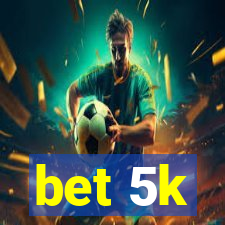 bet 5k